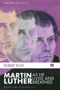 Martin Luther as He Lived and Breathed