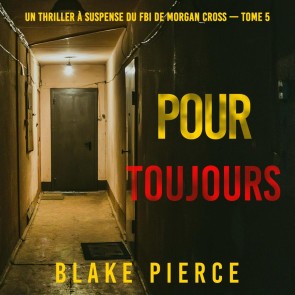 Pour Toujours (Un thriller à suspense du FBI de Morgan Cross - Tome 5)
