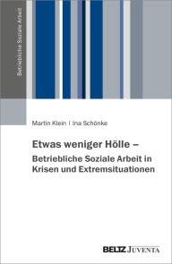 Etwas weniger Hölle - Betriebliche Soziale Arbeit in Krisen und Extremsituationen