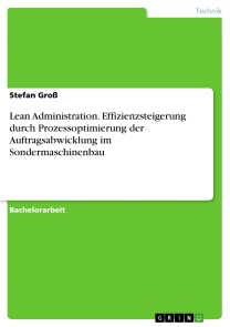 Lean Administration. Effizienzsteigerung durch Prozessoptimierung der Auftragsabwicklung im  Sondermaschinenbau