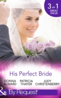 His Perfect Bride: Hired by the Cowboy / Wedding Bells at Wandering Creek / Coming Home to the Cattleman (Mills & Boon By Request)