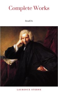 Laurence Sterne: The Complete Novels (The Greatest Writers of All Time)