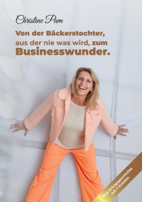 Von der Bäckerstochter, aus der nie was wird, zum Businesswunder.