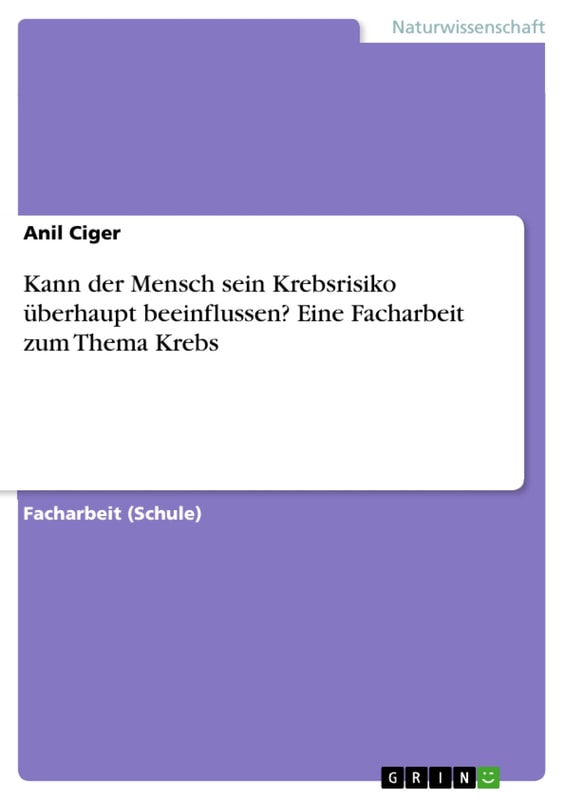 Kann der Mensch sein Krebsrisiko überhaupt beeinflussen? Eine Facharbeit zum Thema Krebs