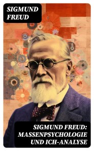 Sigmund Freud: Massenpsychologie und Ich-Analyse