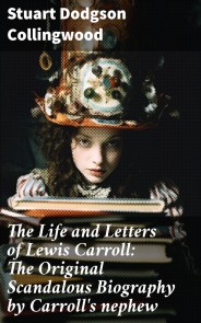 The Life and Letters of Lewis Carroll: The Original Scandalous Biography by Carroll's nephew