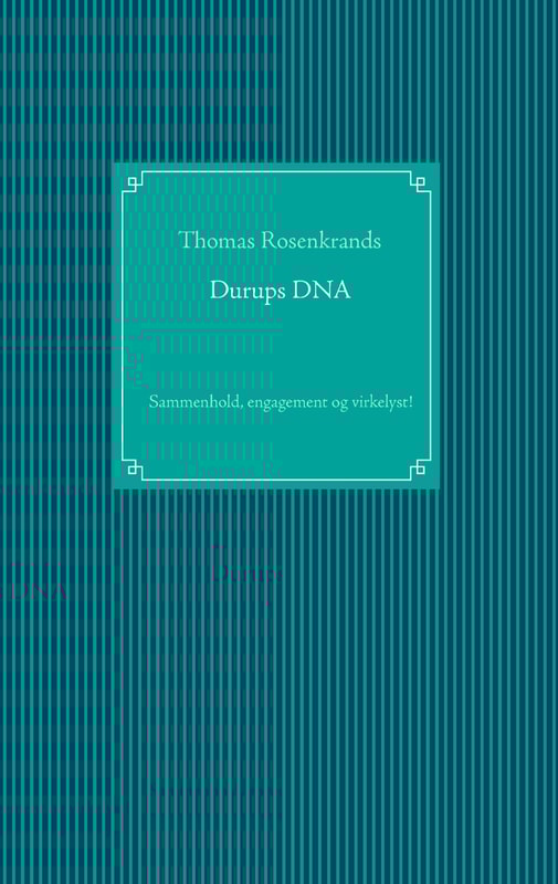 Durups DNA - sammenhold, engagement og virkelyst!