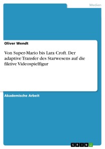 Von Super-Mario bis Lara Croft. Der adaptive Transfer des Starwesens auf die fiktive Videospielfigur
