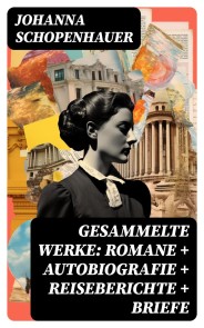 Gesammelte Werke: Romane + Autobiografie + Reiseberichte + Briefe