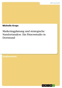 Marketingplanung und strategische Standortanalyse. Ein Fitnessstudio in Dortmund