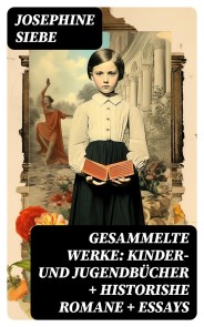 Gesammelte Werke: Kinder- und Jugendbücher + Historishe Romane + Essays