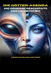 Die Götteragenda - die geheime Geschichte der Menschheit