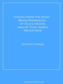 Voices from the Dust: Being Romances of Old London and of That Which Never Dies