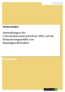 Auswirkungen der Unternehmenssteuerreform 2001 auf die Finanzierungspolitik von Kapitalgesellschaften