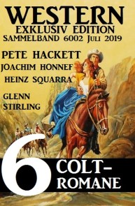 Western Exklusiv Edition Sammelband 6002 - 6 Colt-Romane Juli 2019