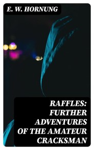 Raffles: Further Adventures of the Amateur Cracksman