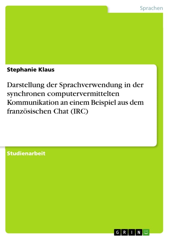 Darstellung der Sprachverwendung in der synchronen computervermittelten Kommunikation an einem Beispiel aus dem französischen Chat (IRC)