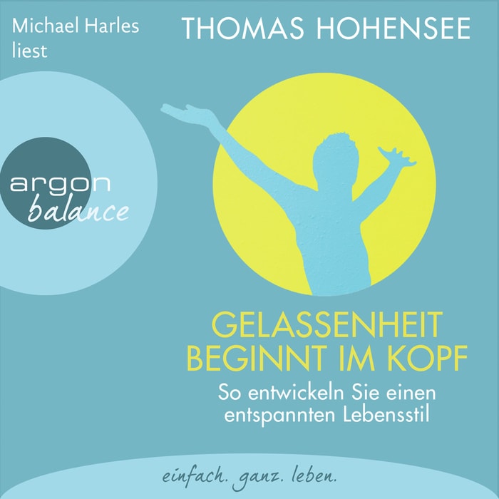 Gelassenheit beginnt im Kopf - So entwickeln Sie einen entspannten Lebensstil