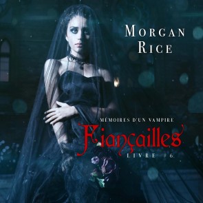 Fiançailles: Mémoires d'un Vampire - Livre Six