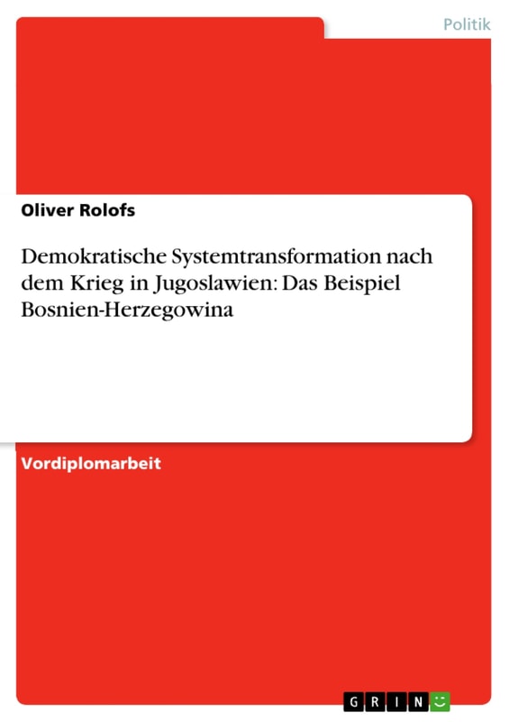 Demokratische Systemtransformation nach dem Krieg in Jugoslawien: Das Beispiel Bosnien-Herzegowina