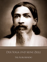 Der Yoga und seine Ziele