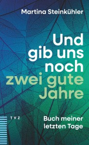 Und gib uns noch zwei gute Jahre