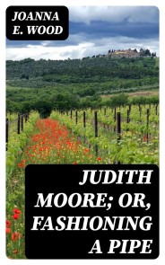 Judith Moore; or, Fashioning a Pipe
