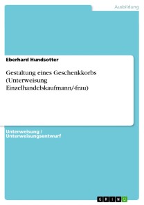 Gestaltung eines Geschenkkorbs (Unterweisung Einzelhandelskaufmann/-frau)