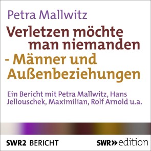Verletzen möchte man niemanden - Männer und Außenbeziehungen