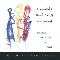 Thoughts That Cross My Mind                                  Prose, Poetry and Art