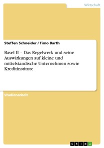 Basel II - Das Regelwerk und seine Auswirkungen auf kleine und mittelständische Unternehmen sowie Kreditinstitute