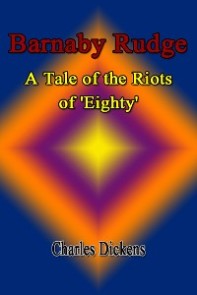 Barnaby Rudge: A Tale of the Riots of 'Eighty'