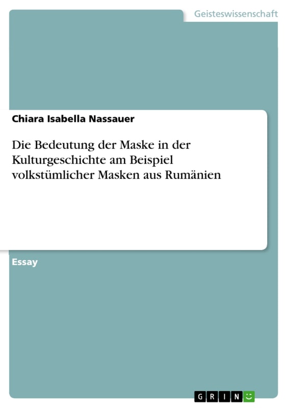 Die Bedeutung der Maske in der Kulturgeschichte am Beispiel volkstümlicher Masken aus Rumänien