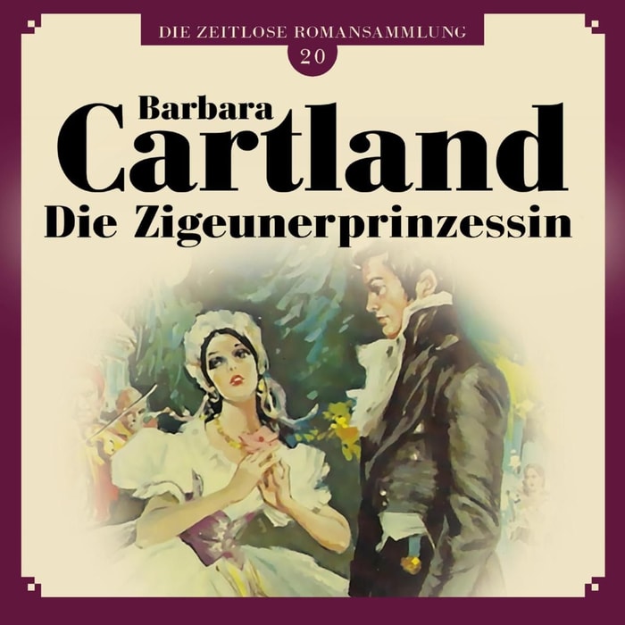 Die Zigeunerprinzessin - Die zeitlose Romansammlung von Barbara Cartland 20 (Ungekürzt)