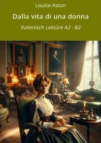 Dalla vita di una donna: Italienisch Lektüre A2 - B2