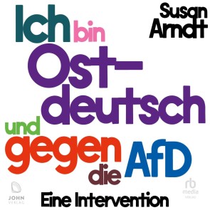 Ich bin ostdeutsch und gegen die AfD