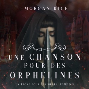 Une Chanson pour des Orphelines (Un Trône pour des Sœurs: Tome Trois)