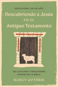 Devocional en un año: Descubriendo a Jesús en el Antiguo Testamento