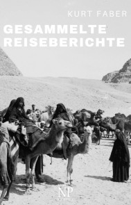 Kurt Faber - Gesammelte Reiseberichte