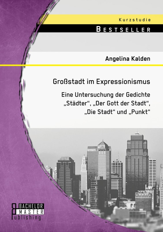 Großstadt im Expressionismus: Eine Untersuchung der Gedichte "Städter", "Der Gott der Stadt", "Die Stadt" und "Punkt"