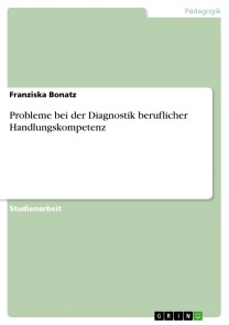 Probleme bei der Diagnostik beruflicher Handlungskompetenz