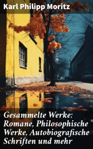 Gesammelte Werke: Romane, Philosophische Werke, Autobiografische Schriften und mehr