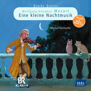 Starke Stücke. Wolfgang Amadeus Mozart. Eine kleine Nachtmusik