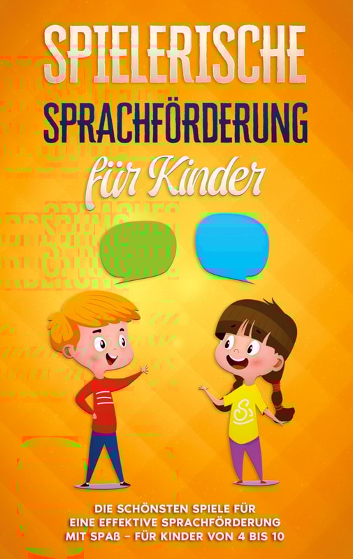 Spielerische Sprachförderung für Kinder: Die schönsten Spiele für eine effektive Sprachförderung mit Spaß - für Kinder von 4 bis 10