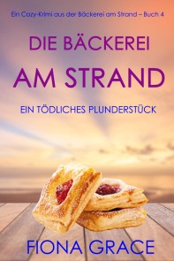 Die Bäckerei am Strand: Ein tödliches Plunderstück (Ein Cozy-Krimi aus der Bäckerei am Strand - Band 4)