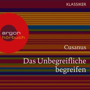 Cusanus. Das Unbegreifliche begreifen