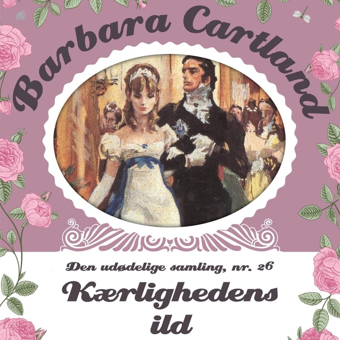 Kærlighedens ild - Barbara Cartland - Den udødelige samling 26 (uforkortet)