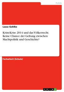Krim-Krise 2014 und das Völkerrecht. Keine Chance der Geltung zwischen Machtpolitik und Geschichte?