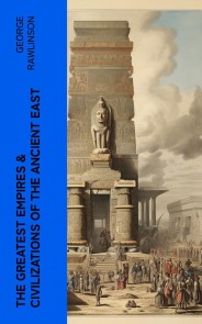 The Greatest Empires & Civilizations of the Ancient East