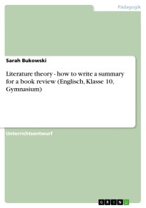 Literature theory - how to write a summary for a book review (Englisch, Klasse 10, Gymnasium)
